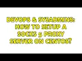 DevOps SysAdmins How to setup a socks 5 proxy server on centos 2 Solutions