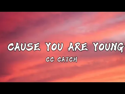 Download MP3 CC Catch - Cause you are young (Lyrics)