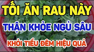 Tối ăn rau này thận khỏe ngủ sâu, khỏi tiểu đêm hiệu quả