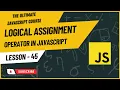 Logical Assignment Operator in JavaScript JavaScript Tutorial