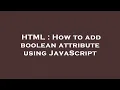 HTML How to add boolean attribute using JavaScript
