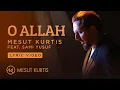 Download Lagu Mesut Kurtis - O Allah | Official Lyric Video