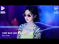 Download Lagu Xuôi Dòng Theo Con Nước Thênh Thang Remix TikTok - Chờ Bao Lâu Remix (Bản Hot TikTok)