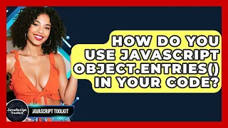 How Do You Use JavaScript Object entries In Your Code - JavaScript Toolkit