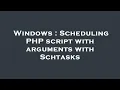 Windows Scheduling PHP script with arguments with Schtasks