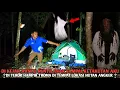Download Lagu Camping horoR Terjebak dan DiKejar Hantu wanita Menangis Akibat Nekat menantanG sosok ini