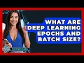 What Are Deep Learning Epochs And Batch Size - Tech Terms Explained