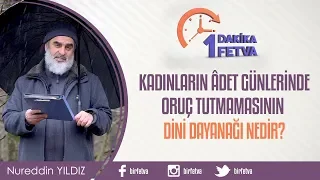Kadınların âdet günlerinde oruç tutmamasının dini dayanağı nedir?