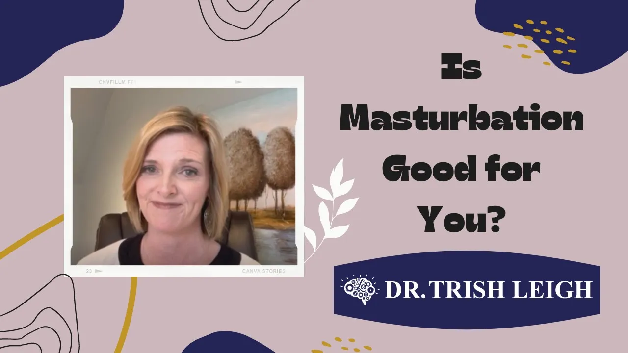 Outline Video Is Masturbation Good for You? (with Dr. Trish Leigh)