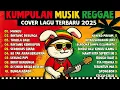 Download Lagu Top Hits Spotify Indonesia 2025 Full Album Reggae || Kumpulan Musik Cover SKA REGGAE Terbaru 2025