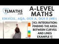 A-Level Maths H3-11 Integration Finding the Area between Curves and Lines Example 1