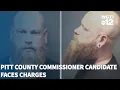 Pitt County Commissioner s Candidate Charged with Felony