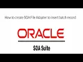 LEARNING ORACLE SOA SUITE 12C How to create SOA File Adapter to insert batch record into table