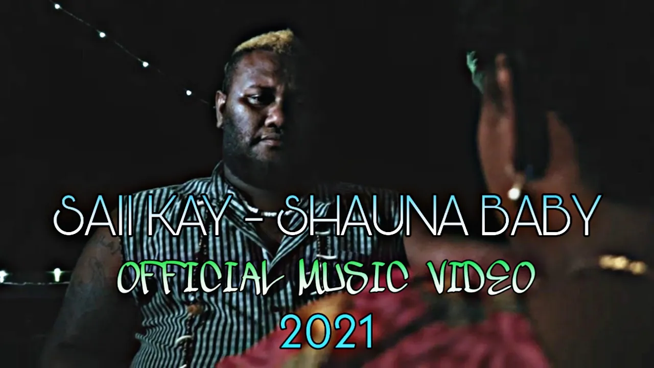 SAII KAY - SHAUNA BABY (OFFICIAL PNG MUSIC VIDEO 2021)