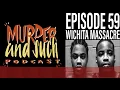 Murder and Such - Episode 59 Wichita Massacre