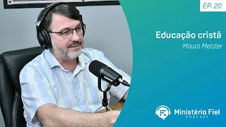 Educação cristã | Mauro Meister - Ep.20