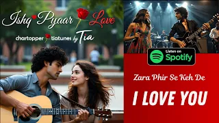 Zara Phir Se Keh De I Love You - Love Song