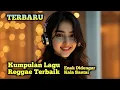 Lagu Lagu Reggae Terbaru | Enak Didengar Kala Santai