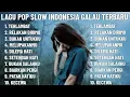 Download Lagu 🎶 LAGU POP SLOW INDONESIA TERBARU - LAGU POP INDONESIA GALAU