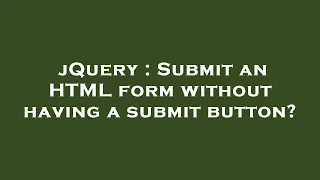jQuery Submit an HTML form without having a submit button