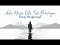 Download Lagu FRANKY PANGKEREGO - ADA MASA KITA TAK BERDAYA (lyric video)