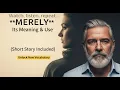MERELY Simple Meaning Clear Examples a Short Story Speak English Naturally