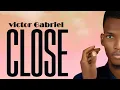 Download Lagu CLOSE - VICTOR GABRIEL (OFFICIAL LYRICS VIDEO)