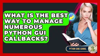 What Is The Best Way To Manage Numerous Python GUI Callbacks - Python Code School
