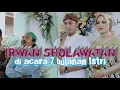 Lagu IRWAN SHOLAWATAN DI 7 BULANAN SIHAM, ISTRINYA