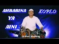 Download Lagu Ahbabina Ya Aini // Koplo Qasidah