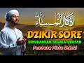 Lagu Dzikir Sore Sesuai Sunnah Rasulullah ﷺ | Penentram Hati \u0026 Perlindungan Malam