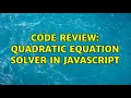Code Review Quadratic equation solver in JavaScript 3 Solutions