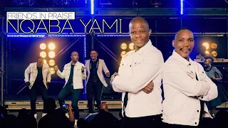 friends in praise nqaba yami gospel praise u0026 worship song