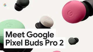 Conheça os Pixel Buds Pro 2, os primeiros auriculares criados para