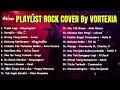 [TANPA IKLAN] PLAYLIST COVER ROCK VORTEXIA TERBAIK VIRAL 2025