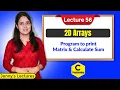 C - 56 2D Arrays Program 1 Program to print Matrix and calculate Sum C Programming
