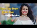 Tere Liye Hum Hain Jiye Neha Kakkar Unplugged Version | Veer Zaara | Bollywood Songs 2019