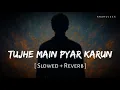 Tujhe Main Pyar Karun Slowed Reverb Kailash Kher 1920 Anshul3zx