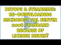 DevOps SysAdmins Re-downloading Microsoft SQL Server 2008 Standard because of license issues