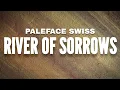 Paleface Swiss - River Of Sorrows (Lyrics)