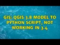 GIS QGIS 3 8 model to Python script not working in 3 4