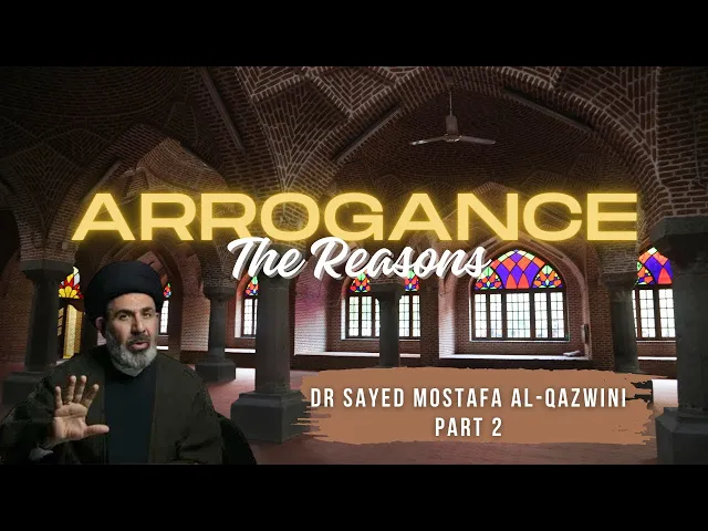 ⁣Arrogance: The Reasons | Dr Sayed Mostafa Al-Qazwini