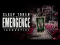 Emergence - Sleep Token (Acoustic)