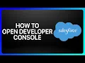 How To Open Developer Console In Salesforce Tutorial