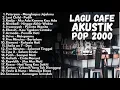 Download Lagu LAGU POP 2000an by AKUSTIK - LAGU NOSTALGIA | LAGU MASA SMA - TANPA IKLAN || FULL ALBUM