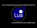 while loops in Lua Learn Programming and Game Development with Lua