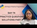 Practice Question Solution Part 1 100 Days of Python Programming Day 74