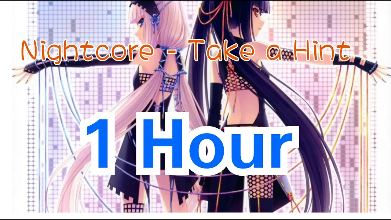 Nightcore - take a hint
1 Hour!!!