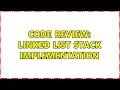Code Review Linked list stack implementation 4 Solutions
