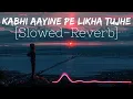 Lagu Kabhi Aayine Pe Likha Tujhe || Slowed-Reverb || Kk